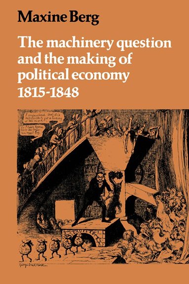 Maxine Berg - The Machinery Question and the Making of Political Economy 1815-1848, Häftad