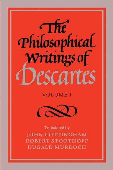 René Descartes, Robert Stoothoff, Dugald Murdoch - The Philosophical Writings of Descartes: Volume 1, Häftad