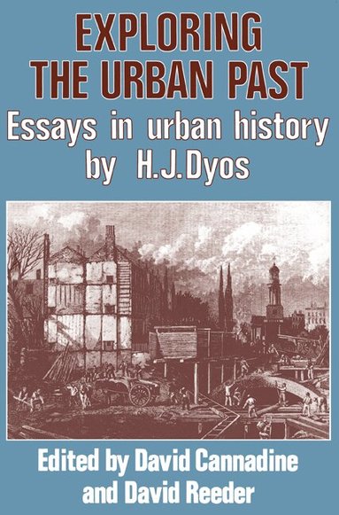 H. J. Dyos, David Cannadine, David Reeder - Exploring the Urban Past, Häftad
