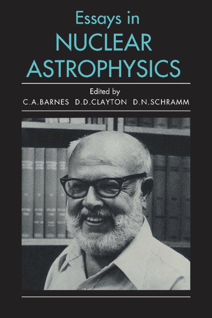 Charles A. Barnes, Donald D. Clayton, D. N. Schramm, David N. Schramm - Essays in Nuclear Astrophysics, Häftad