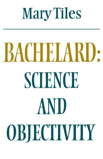Bachelard: Science and Objectivity 1