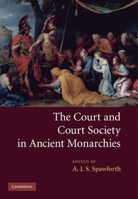 bokomslag The Court and Court Society in Ancient Monarchies