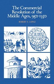 Robert S. Lopez - Commercial Revolution of the Middle Ages, 950–1350, Häftad