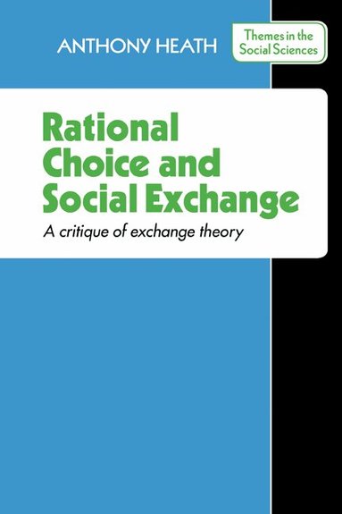 Anthony Heath - Rational Choice and Social Exchange, Häftad