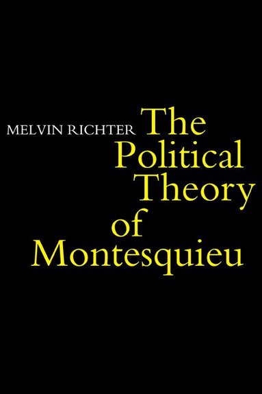 Melvyn Richter - The Politcal Theory of Montesquieu, Häftad