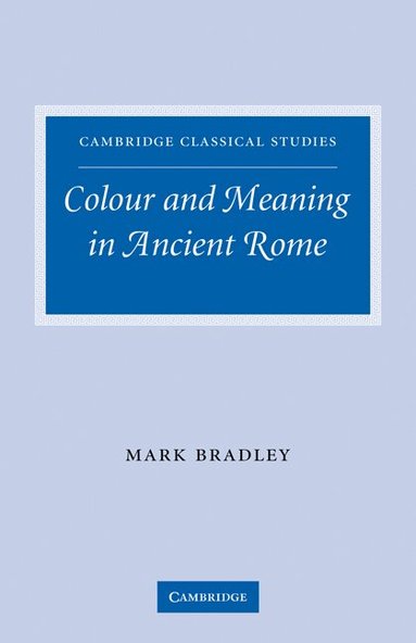 Mark Bradley - Colour and Meaning in Ancient Rome, Häftad