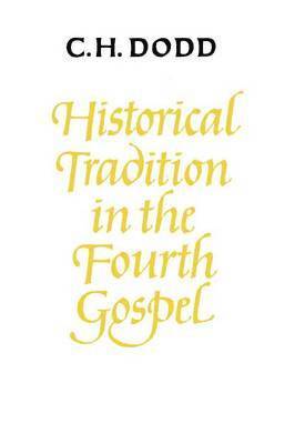 C. H. Dodd, Charles H. Dodd - Historical Tradition in the Fourth Gospel, Häftad