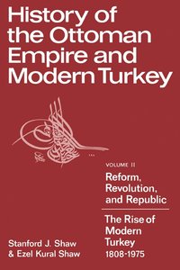 bokomslag History of the Ottoman Empire and Modern Turkey: Volume 2, Reform, Revolution, and Republic: The Rise of Modern Turkey 1808-1975