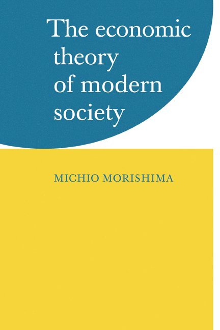 Michio Morishima - The Economic Theory of Modern Society, Häftad
