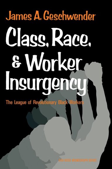 James A. Geschwender, Ernest Q. Campbell - Class, Race, and Worker Insurgency, Häftad