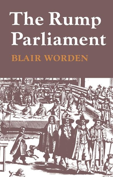 Blair Worden - The Rump Parliament 1648-53, Häftad