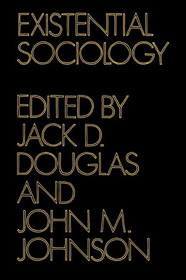 Jack Douglas, Jack D. Douglas, John M. Johnson - Existential Sociology, Häftad