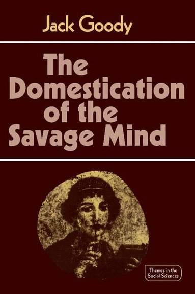 Jack Goody - The Domestication of the Savage Mind, Häftad