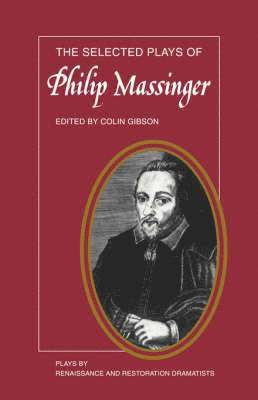 Philip Massinger, Colin Gibson, Colin Gibson - The Selected Plays of Philip Massinger, Häftad