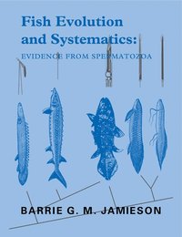 bokomslag Fish Evolution and Systematics: Evidence from Spermatozoa