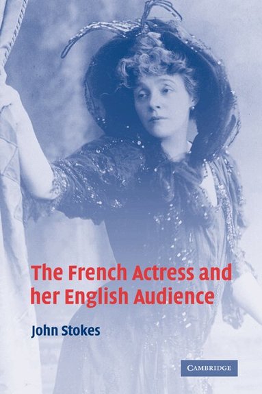 John Stokes - The French Actress and her English Audience, Häftad