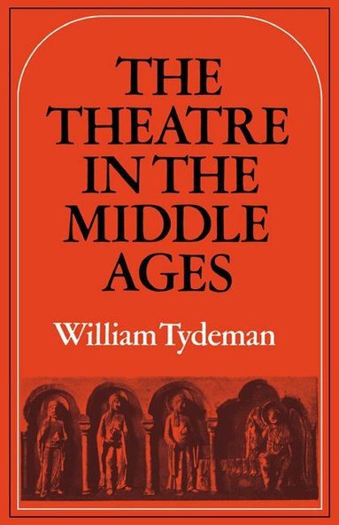 William Tydeman - The Theatre in the Middle Ages, Häftad