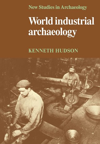 Kenneth Hudson, Colin Renfrew, Clive Gamble - World Industrial Archaeology, Häftad