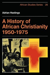 bokomslag A History of African Christianity 1950-1975