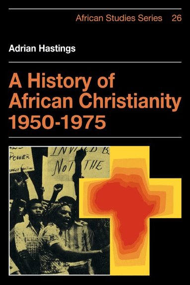 Adrian Hastings, David Anderson, Carolyn Brown - A History of African Christianity 1950-1975, Häftad