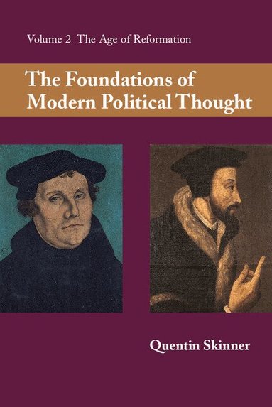 Quentin Skinner - The Foundations of Modern Political Thought: Volume 2, The Age of Reformation, Häftad