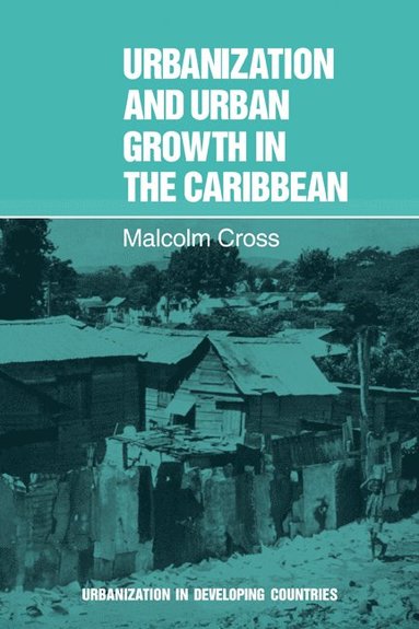 Malcolm Cross - Urbanization and Urban Growth in the Caribbean, Häftad