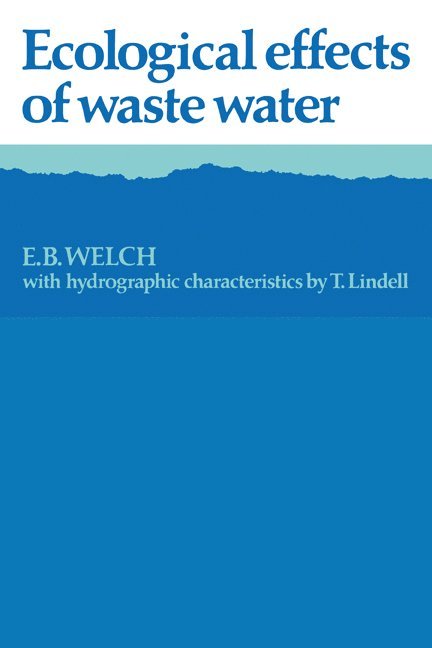 E. B. Welch, T. Lindell, E. B. (University of Washington) Welch - Ecological Effects of Waste Water, Häftad