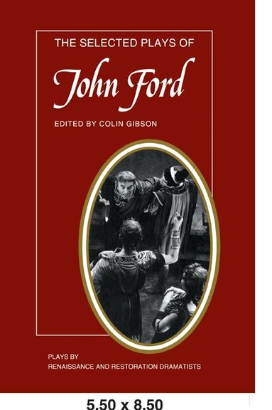 John Ford, Colin Gibson - The Selected Plays of John Ford, Häftad