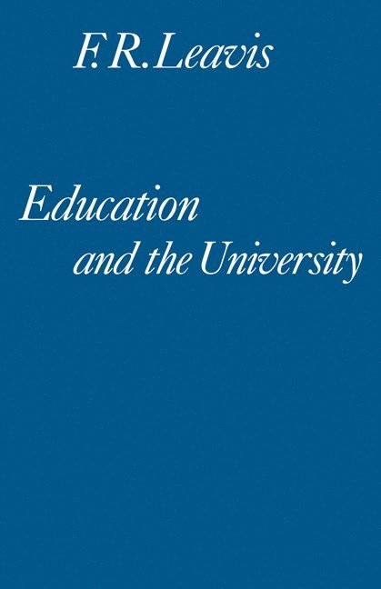 F. R. Leavis - Education and the University, Häftad