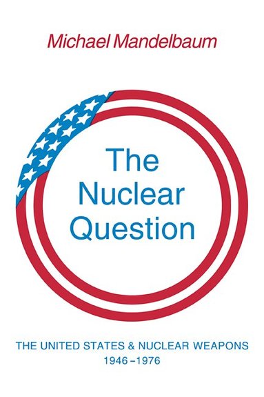 Michael Mandelbaum - The Nuclear Question, Häftad