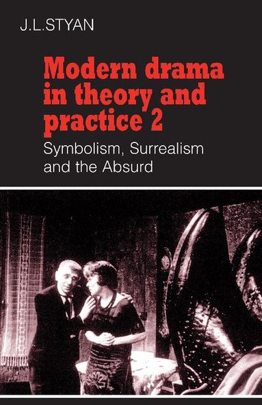 J. L. Styan, John L. Styan - Modern Drama in Theory and Practice: Volume 2, Symbolism, Surrealism and the Absurd, Häftad