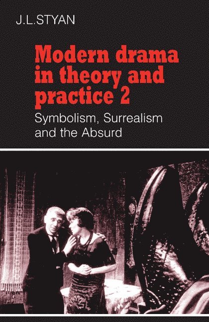 Modern Drama in Theory and Practice: Volume 2, Symbolism, Surrealism and the Absurd 1