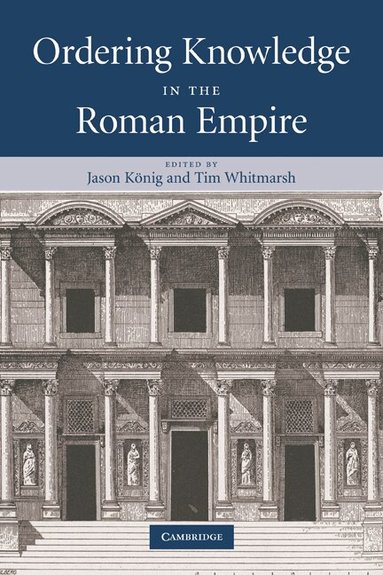 Jason König, Tim Whitmarsh - Ordering Knowledge in the Roman Empire, Häftad