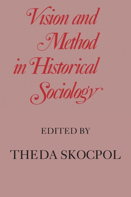 Theda Skocpol, Massachusetts) Skocpol, Theda (Harvard University - Vision and Method in Historical Sociology, Häftad