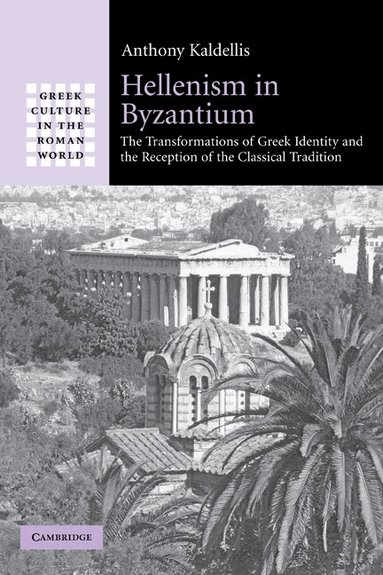 Anthony Kaldellis - Hellenism in Byzantium, Häftad