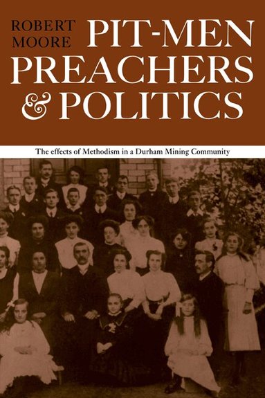 Robert Moore - Pitmen Preachers and Politics, Häftad