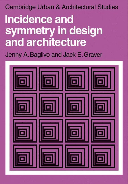 Connecticut) Baglivo, Jenny A. (Fairfield University, New York) Graver, Jack E. (Syracuse University, Jenny A. Baglivo, Jack E. Graver, Leslie Martin - Incidence and Symmetry in Design and Architecture, Häftad