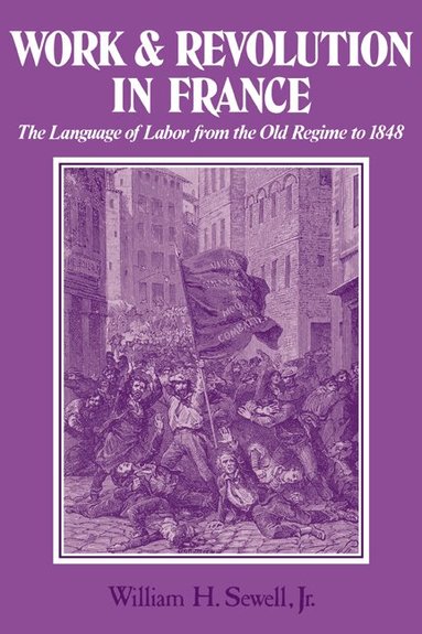 William H. Sewell, Jr - Work and Revolution in France, Häftad
