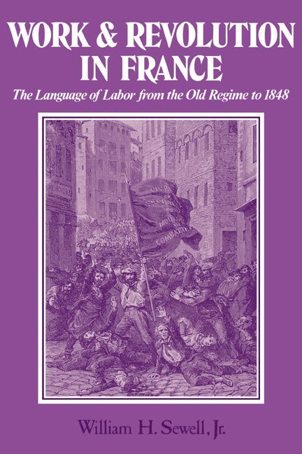 William H. (University of Arizona) Sewell, Jr, Jr. Sewell, William Hamilton, Jr. Sewell, William Hamilton Jr. Sewell - Work and Revolution in France, Häftad