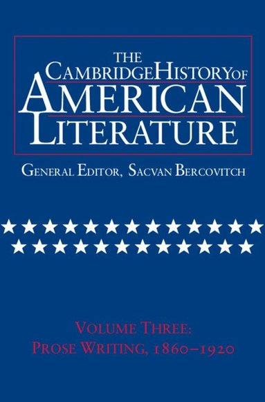 Sacvan Bercovitch - The Cambridge History of American Literature: Volume 3, Prose writing, 1860-1920, Inbunden