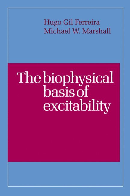 H. G. Ferreira, M. W. Marshall, Hugo Gil Ferreira, Michael W. Marshall - The Biophysical Basis of Excitability, Inbunden