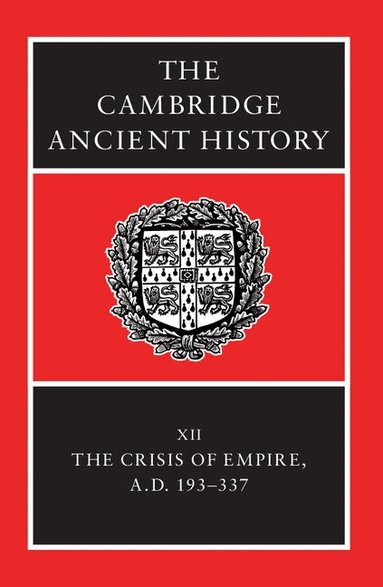 Alan Bowman, Averil Cameron, Peter Garnsey - The Cambridge Ancient History: Volume 12, The Crisis of Empire, AD 193-337, Inbunden