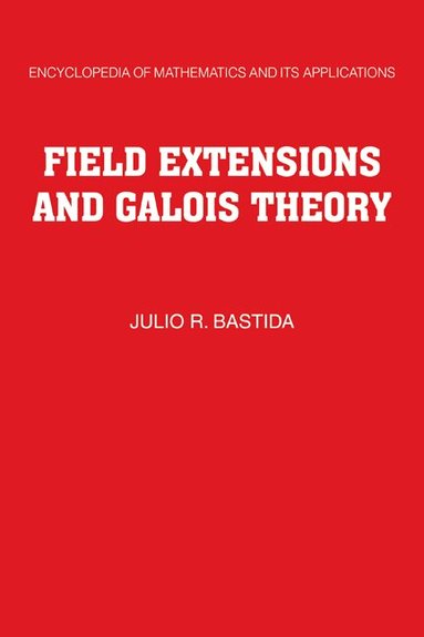 Julio R. Bastida - Field Extensions and Galois Theory, Inbunden