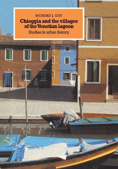 Richard J. Goy - Chioggia and the Villages of the Venetian Lagoon, Inbunden