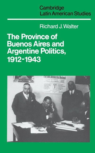 The Province of Buenos Aires and Argentine Politics, 1912-1943