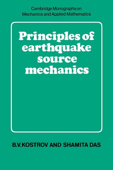 B. V. Kostrov, Shamita Das - Principles of Earthquake Source Mechanics, Inbunden