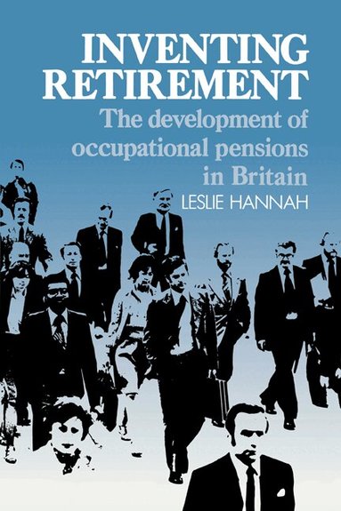 Leslie Hannah - Inventing Retirement, Inbunden