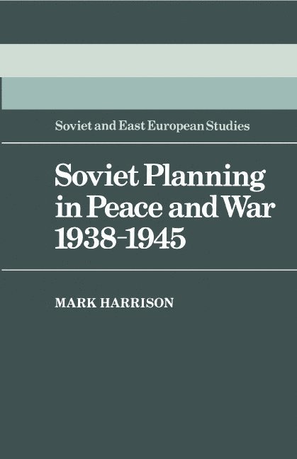 Mark Harrison - Soviet Planning in Peace and War, 1938-1945, Inbunden