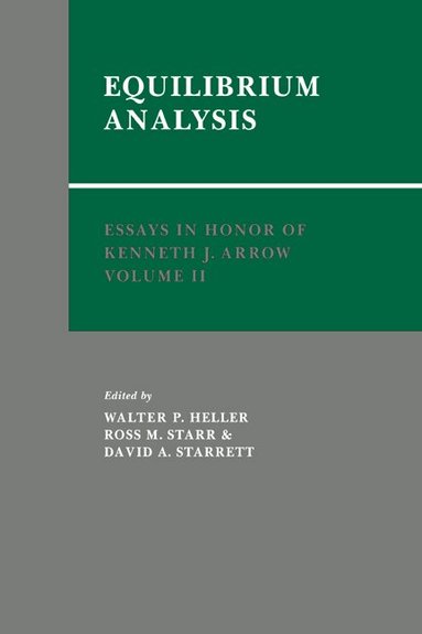 Walter P. Heller, Ross M. Starr, David A. Starrett - Essays in Honor of Kenneth J. Arrow: Volume 2, Equilibrium Analysis, Inbunden