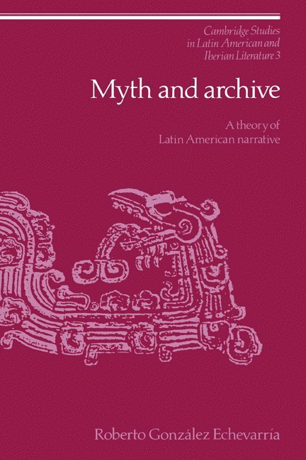 Connecticut) Echevarria, Roberto Gonzalez (Yale University, Roberto Gonzalez Echevarria, Roberto Gonzalez Echevarria - Myth and Archive, Inbunden